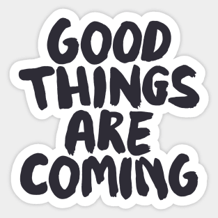 Good Things Are Coming by The Motivated Type Sticker